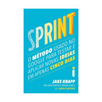 Sprint: O método usado no Google para testar e aplicar novas ideias em apenas cinco dias. De Jake Knapp, John Zeratsky & Braden Kowitz, Intrínseca