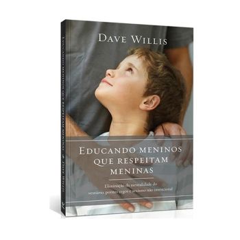 Educando Meninos Que Respeitam Meninas. De Dave Willis, Editora Vida