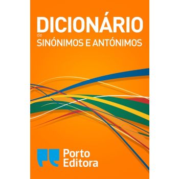 Dicionário de Sinónimos e Antónimos. Porto Editora