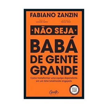 Não Seja Babá de Gente Grande. De Fabiano Zanzin, Editora Gente