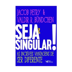 Seja Singular!: As Incríveis Vantagens de Ser Diferente. De Jacob Petry & Valdir Bündchen. Editora Faro 