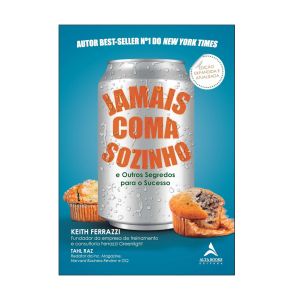 Jamais Coma Sozinho. De Keith Ferrazzi & Tahl Raz. Editora Alta Books 