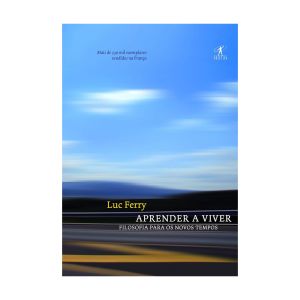 Aprender a Viver. De Luc Ferry. Editora Objetiva