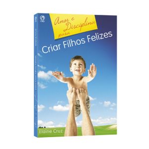 Amor e Disciplina para Criar Filhos Felizes