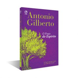 O Fruto Do Espírito. Antonio Gilberto