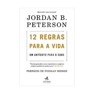 12 Regras para a Vida: um antídoto para o caos. Jordan B. Peterson, Alta Books