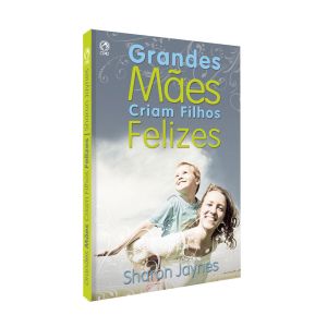 Grandes Mães Criam Filhos Felizes