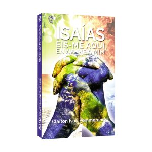 Isaías Eis-Me Aqui, Envia-Me A Mim. De Claiton Ivan Pommerening, CPAD