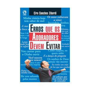 Erros Que Os Adoradores Devem Evitar. De Ciro Sanches Zibordi, CPAD