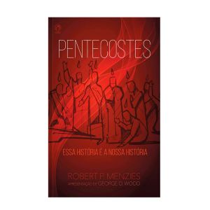Pentecostes. Essa História É a Nossa História. De Robert P Menzies, CPAD