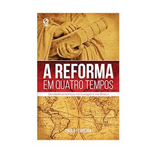 A Reforma em Quatro Tempos. De Paulo Ferreira, CPAD