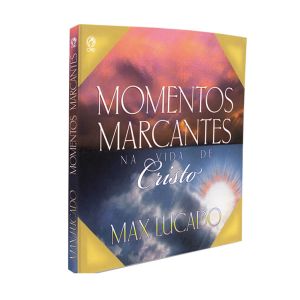 Momentos Marcantes na Vida de Cristo. De Max Lucado, CPAD