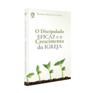 Discipulado Eficaz e o Crescimento da Igreja. De Rayfran Batista da Silva, CPAD