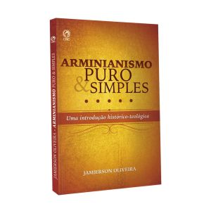 Arminianismo Puro e Simples. De Jamierson Oliveira, CPAD