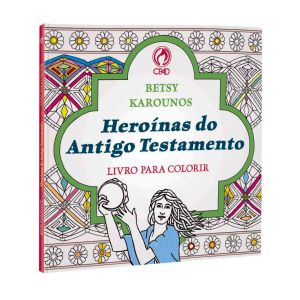 Heroínas Do Antigo Testamento - Livro Para Colorir. De Betsy Karounos, CPAD