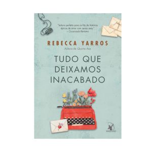Tudo que Deixamos Inacabado. De Rebecca Yarros. Editora Arqueiro