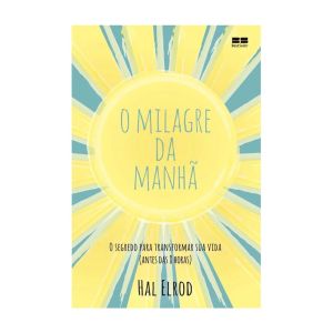 O Milagre da Manhã: O Segredo para Transformar sua Vida (antes das 8 horas). De Hal Elrod. Editora BestSeller