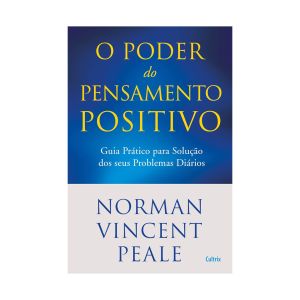 Poder do Pensamento Positivo: Guia Prático Para Solução dos Seus Problemas Diários. De Norman Vincent Peale. Editora Cultrix