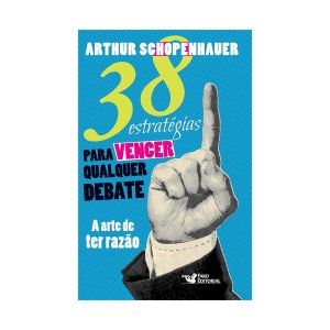 38 Estratégias para Vencer Qualquer Debate. De Arthur Schopenhauer. Faro Editorial