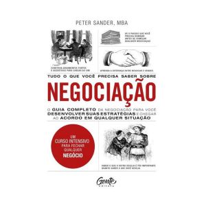 Tudo o que Você Precisa Saber sobre NEGOCIAÇÃO: O Guia Completo da Negociação para Você Desenvolver Estratégias e Chegar ao Acordo em Qualquer Situação. De Peter Sander. Editora Gente