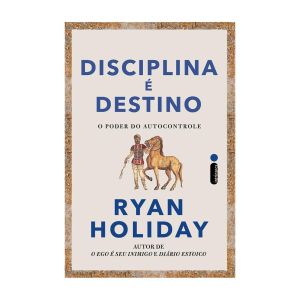 Disciplina é Destino: O Poder do Autocontrole. De Ryan Holiday. Editora Intrínseca