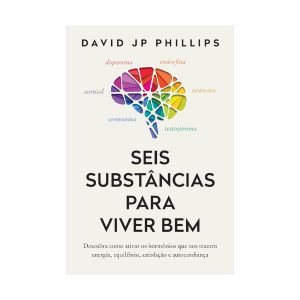 Seis Substâncias oara Viver Bem. De David JP Phillips. Editora Sextante