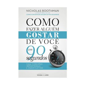 Como Fazer Alguém Gostar de Você em 90 Segundos. De Nicholas Boothman. Editora Universo dos Livros