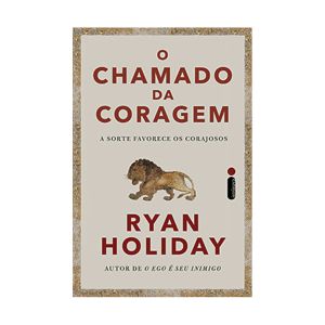 O Chamado da Coragem: A Sorte Favorece os Corajosos. De Ryan Holiday. Editora Intrínseca