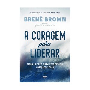 A Coragem para Liderar. De Dra. Brené Brown. Editora Bestseller