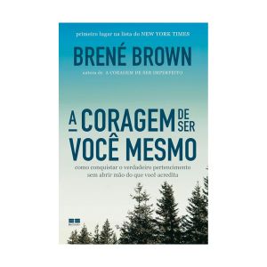 A Coragem de Ser Você Mesmo. De Dra. Brené Brown. Editora Bestseller