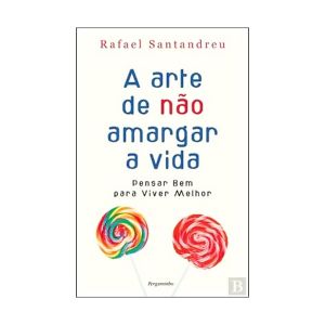 A Arte de não Amargar a Vida. De Rafael Santandreu. Editora Pergaminho