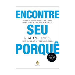 Encontre seu Porquê. De Simon Sinek, Peter Docker & David Mead. Editora Sextante