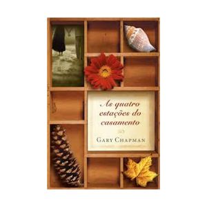 As Quatro Estações do Casamento. De Gary Chapman. Editora Mundo Cristão