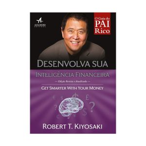 Desenvolva sua Inteligência Financeira. De Robert T. Kiyosaki, Editora Alta Books
