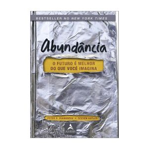 Abundância: O Futuro é Melhor do que Você Imagina. De Peter H. Diamandis e Steven Kotler, Editora Alta Books