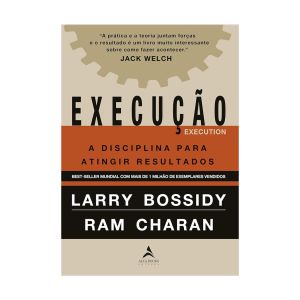 Execução: A Disciplina para Atingir Resultados. De Larry Bossidy e Ram Charan, Editora Alta Books