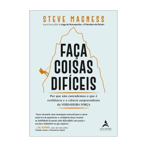 Faça Coisas Difíceis: Por que não Entendemos o que é Resiliência e a Ciência Surpreendente da Verdadeira Força. De Steve Magness, Editora Alta Books