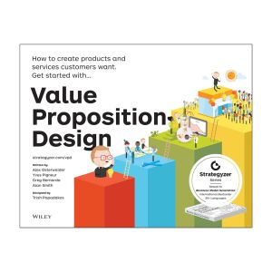 Value Proposition Design: Como Construir Propostas de Valor Inovadoras. De Alex Osterwalder, Greg Bernarda, Yves Pigneur e Alan Smith, Editora Alta Books