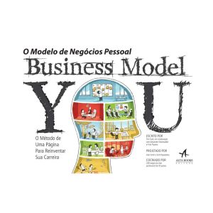Business Model You: O Modelo de Negócios Pessoal. De Tim Clark, Editora Alta Books