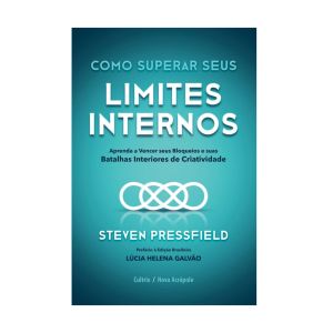 Como Superar seus Limites Internos: Aprenda a Vencer seus Bloqueios e suas Batalhas Interiores de Criatividade. De Steven Pressfield, Editora Cultrix