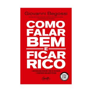 Como Falar Bem e Ficar Rico: A Metodologia Infalível para se Destacar e Convencer Qualquer Pessoa. De Giovanni Begossi, Editora Gente
