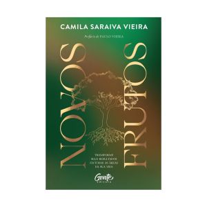 Novos Frutos: Transforme seus Resultados em Todas as Áreas da sua Vida. De Camila Saraiva Vieira, Editora Gente