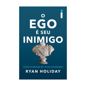 O Ego é seu Inimigo: Como Dominar seu Pior Adversário. De Ryan Holiday, Editora Intrínseca