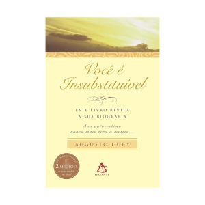 Você é Insubstituível: Este Livro Revela a sua Biografia. Sua Autoestima nunca mais Será a Mesma. De Augusto Cury, Editora Sextante