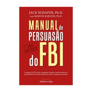 Manual de Persuasão Do FBI. De Jack Schafer e Marvin Karlins, Editora Universo Dos Livros