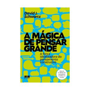A Mágica de Pensar Grande. De David J. Schwartz, Editora Bestseller