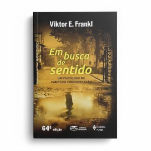 Em Busca de Sentido: Um Psicólogo no Campo de Concentração. De Viktor E. Frankl, Editora Vozes