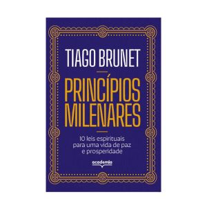Princípios Milenares. De Tiago Brunet, Editora Academia