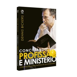 Conciliando Profissão e Ministério. De Dennis Bickers, CPAD