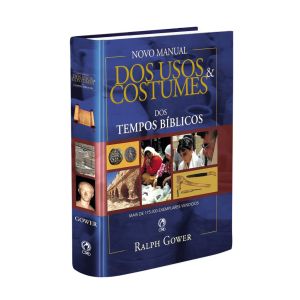 Novo Manual dos Usos e Costumes dos Tempos Bíblicos. De Ralph Gower, CPAD